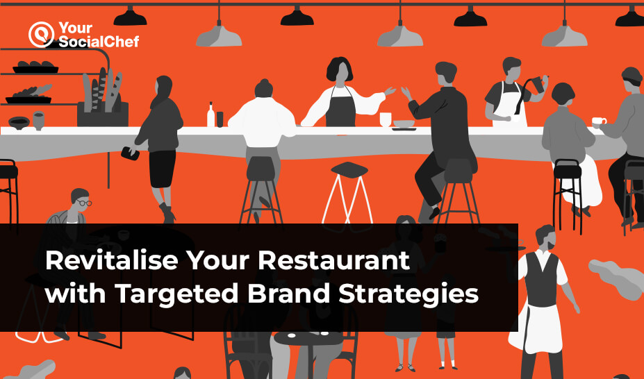 Revitalise Your Restaurant with Targeted Brand Strategies - Your SocialChef